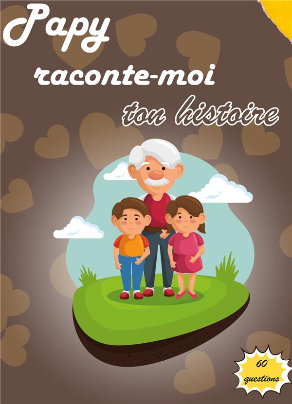 PAPY RACONTE MOI TON HISTOIRE - JOURNAL DE MEMOIRE A COMPLETER