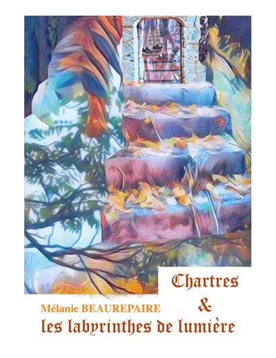 CHARTRES ET LES LABYRINTHES DE LUMIERE