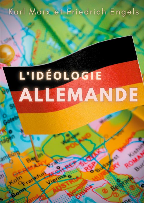 L IDEOLOGIE ALLEMANDE - UNE OEUVRE POSTHUME DE KARL MA