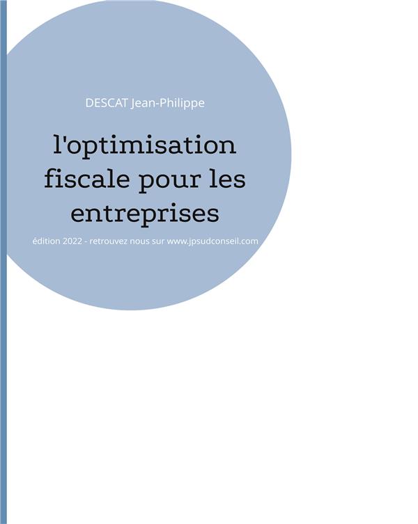 L OPTIMISATION FISCALE POUR LES ENTREPRISES - EDITION 2022 RETROUVEZ NOUS SU