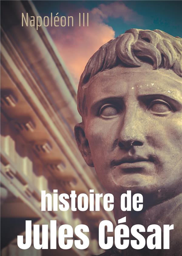 HISTOIRE DE JULES CESAR - UNE HISTOIRE MONUMENTALE SIGNE