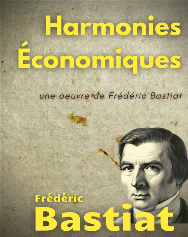 HARMONIES ECONOMIQUES - UNE OEUVRE DE FREDERIC BASTIAT