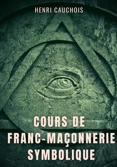 COURS DE FRANC MACONNERIE SYMBOLIQUE - 12 SEANCES POUR TOUT COMPRENDR