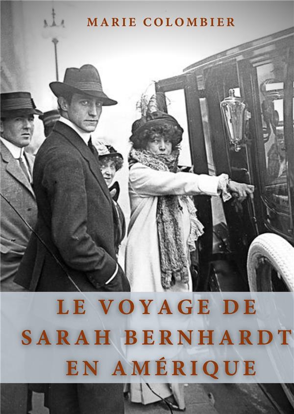 LE VOYAGE DE SARAH BERNHARDT EN AMERIQUE