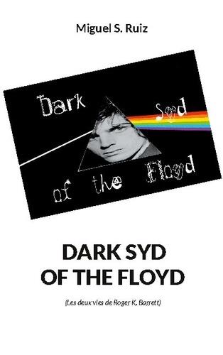 DARK SYD OF THE FLOYD - LES DEUX VIES DE ROGER K. BARRETT