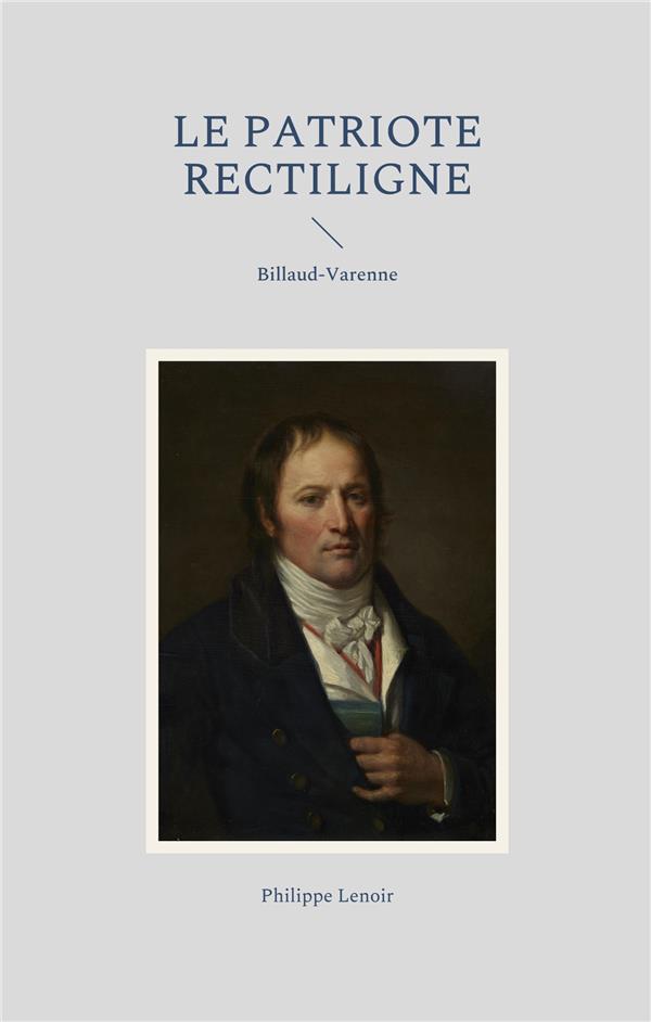 LE PATRIOTE RECTILIGNE - BILLAUD VARENNE