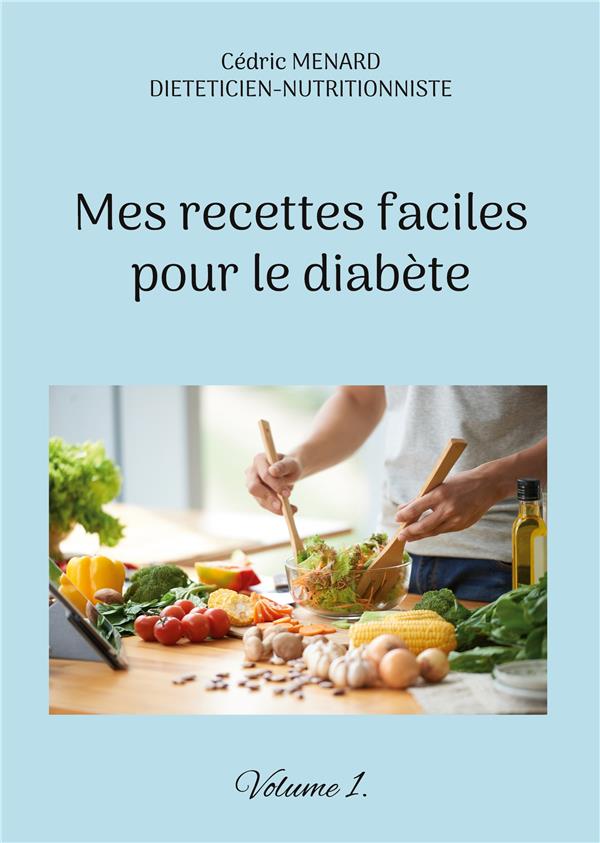 MES RECETTES FACILES POUR LE DIABETE - VOLUME 1