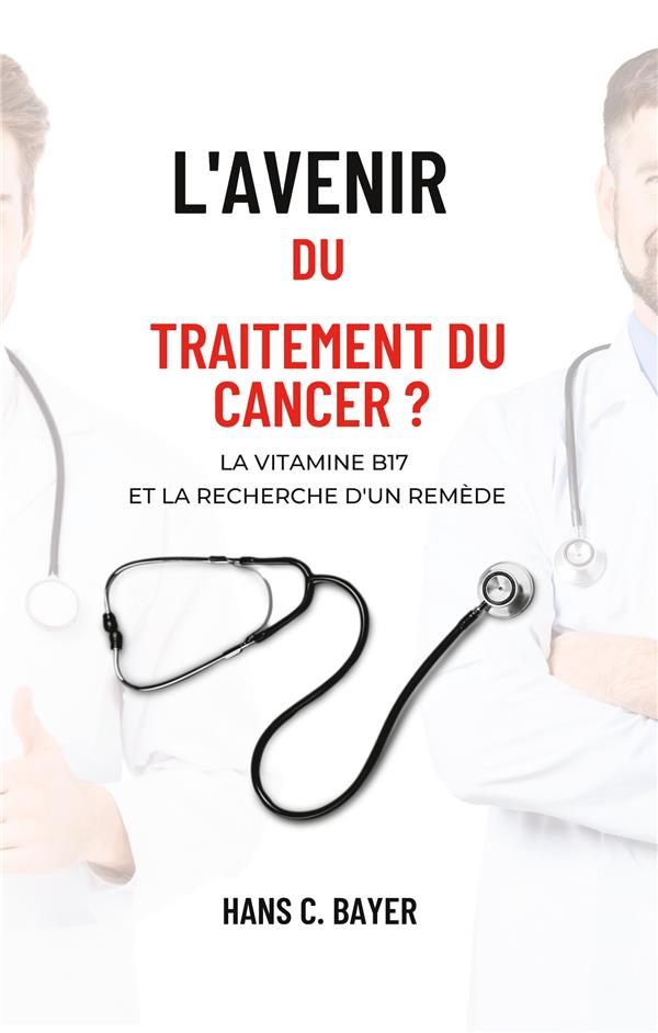 L'AVENIR DU TRAITEMENT DU CANCER ? - LA VITAMINE B17 ET LA RECHERCHE D'UN REMEDE