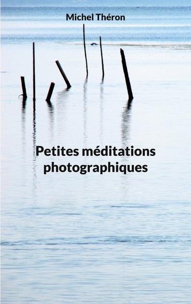 PETITES MEDITATIONS PHOTOGRAPHIQUES