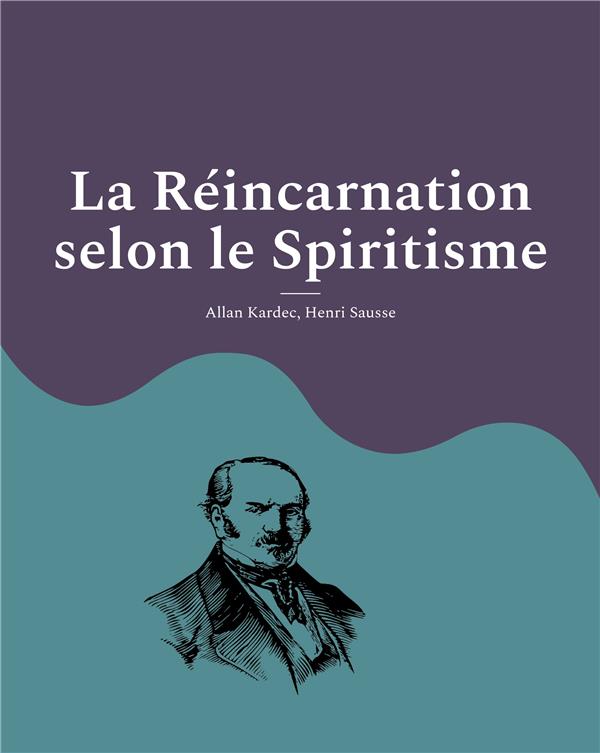 LA REINCARNATION SELON LE SPIRITISME - LA CROYANCE THEOSOPHIQUE EN LA