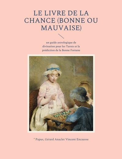 LE LIVRE DE LA CHANCE BONNE OU MAUVAISE - UN GUIDE ASTROLOGIQUE DE DIVIN