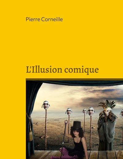 L ILLUSION COMIQUE - LA COMEDIE IMPARFAITE