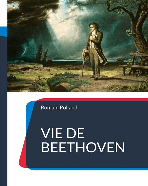 VIE DE BEETHOVEN - LA BIOGRAPHIE DE BEETHOVEN PAR