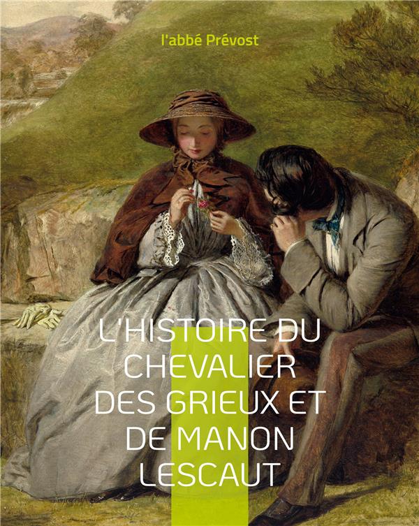 L'HISTOIRE DU CHEVALIER DES GRIEUX ET DE MANON LESCAUT - UN ROMAN-MEMOIRES DE L'ABBE PREVOST