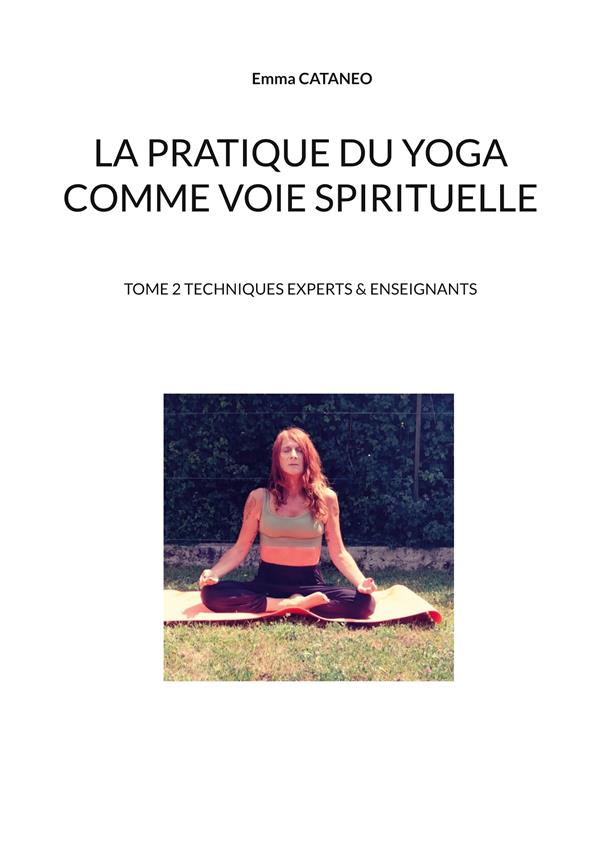 LA PRATIQUE DU YOGA COMME VOIE SPIRITUELLE - TOME 2 TECHNIQUES EXPERTS ENSE