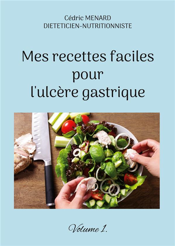MES RECETTES FACILES POUR L'ULCERE GASTRIQUE. - VOLUME 1.