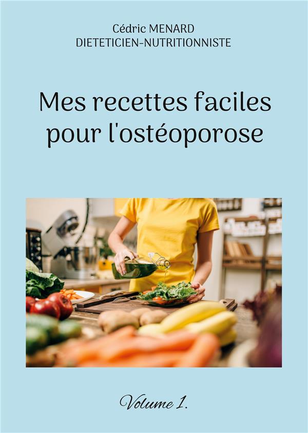MES RECETTES FACILES POUR L OSTEOPOROSE - VOLUME 1