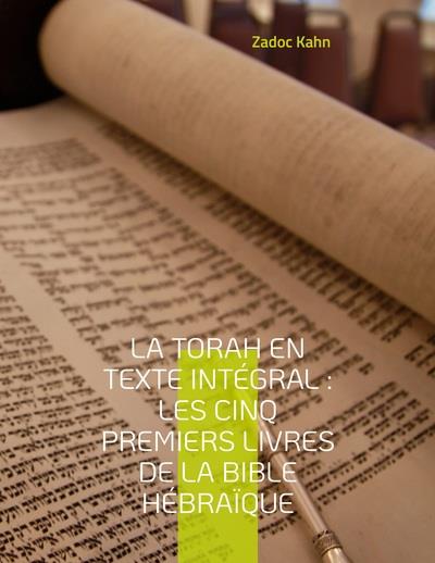 LA TORAH EN TEXTE INTEGRAL LES CINQ PREMIERS LIVRES DE LA BIBLE HEBRAIQUE - LA TORAH COMMENTEE PAR L