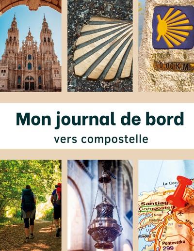 MON JOURNAL DE BORD VERS COMPOSTELLE - CARNET DE VOYAGE A REMPLIR PAR