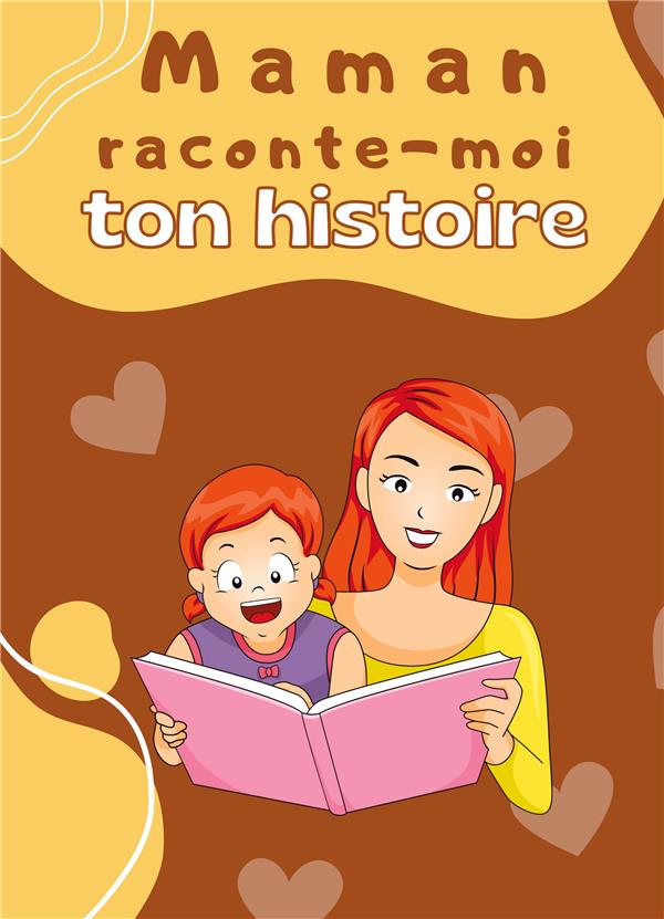 MAMAN RACONTE MOI TON HISTOIRE - PARLE MOI DE TOI JOURNAL DE ME