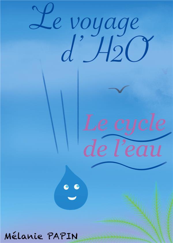 LE VOYAGE D H2O - LE CYCLE DE L EAU