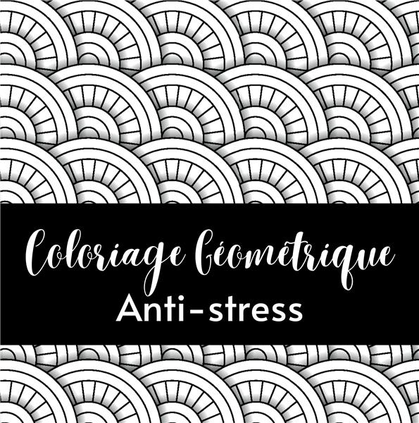 COLORIAGE GEOMETRIQUE ANTI STRESS