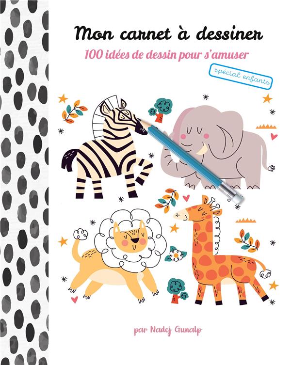 MON CARNET A DESSINER, 100 IDEES DE DESSIN POUR S'AMUSER - SPECIAL ENFANTS, TOME 2