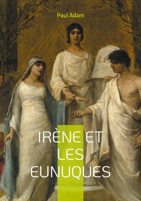 IRENE ET EUNUQUES - UNE PLONGEE FASCINANTE DANS LE