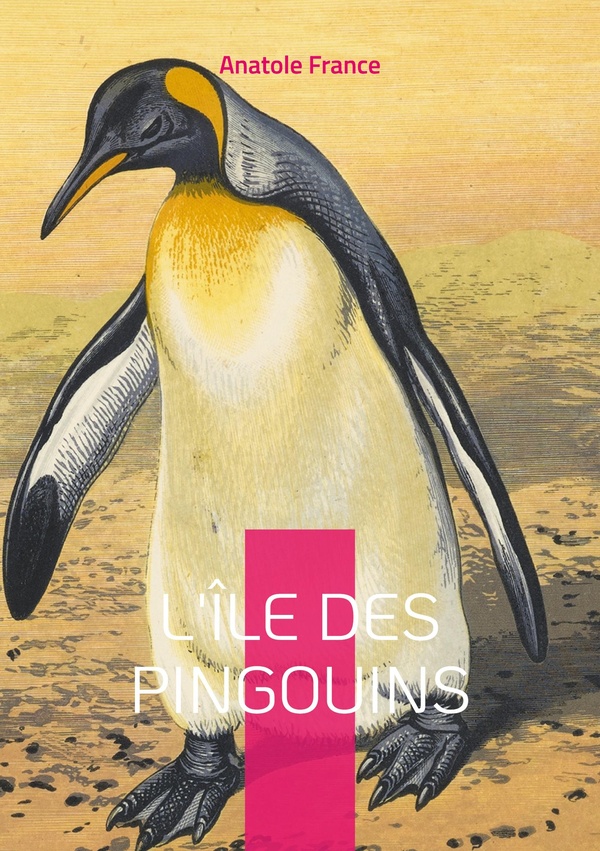L'ILE DES PINGOUINS - UNE FRESQUE SATIRIQUE AUDACIEUSE DE L'HISTOIRE HUMAINE - UN CHEF-D'OEUVRE D'IR