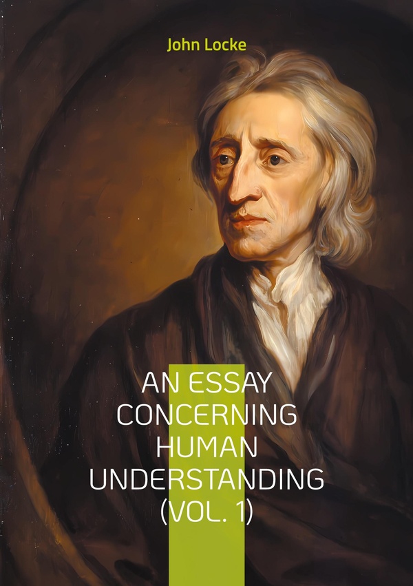 AN ESSAY CONCERNING HUMAN UNDERSTANDING - EXPLORING EMPIRICISM AND THE P