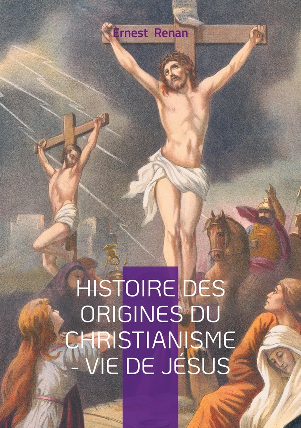 HISTOIRE ORIGINES DU CHRISTIANISME VIE D - ANALYSE HISTORIQUE ET CRITIQUE