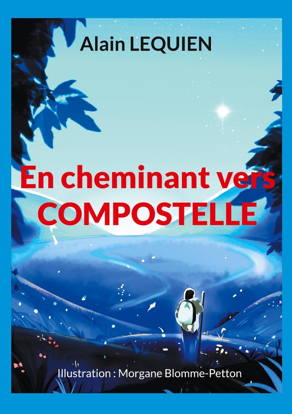 EN CHEMINANT VERS COMPOSTELLE - 102 JOURS DE MARCHE 2 587 KM S