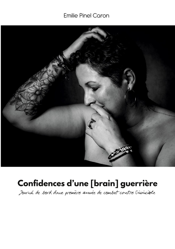 CONFIDENCES D'UNE [BRAIN] GUERRIERE - JOURNAL DE BORD D'UNE PREMIERE ANNEE DE COMBAT CONTRE L'INVINC
