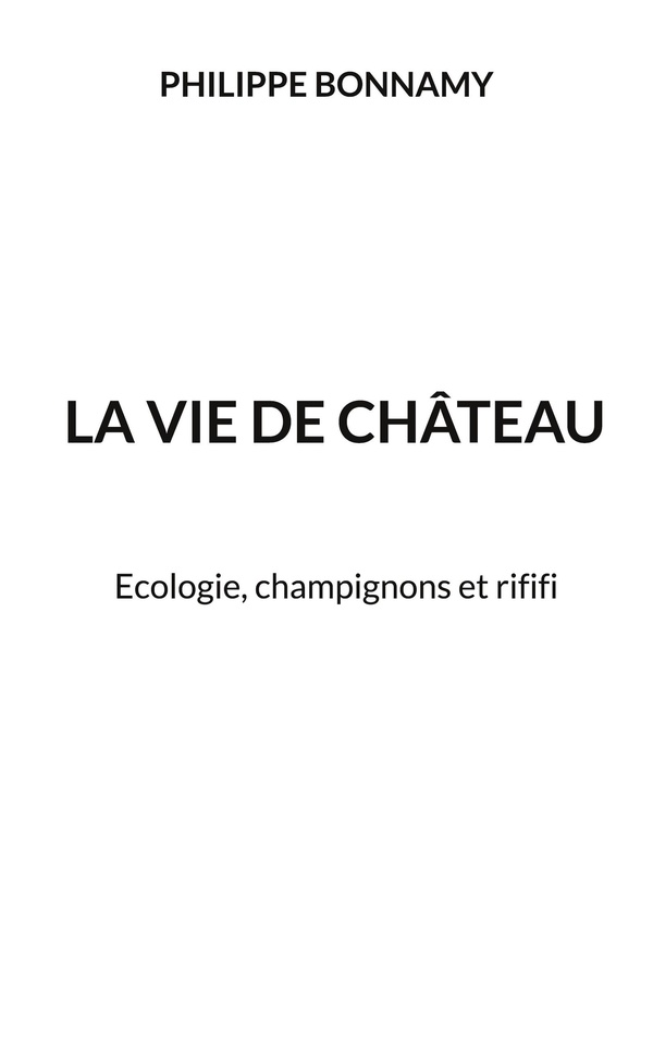 VIE DE CHATEAU - ECOLOGIE CHAMPIGNONS ET RIFIFI