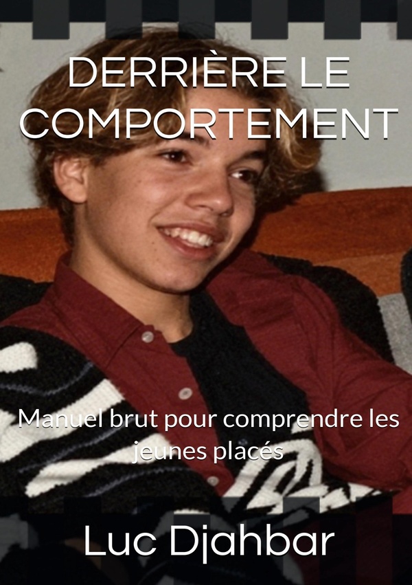 DERRIERE LE COMPORTEMENT - MANUEL BRUT POUR COMPRENDRE LES JEUNES PLACES
