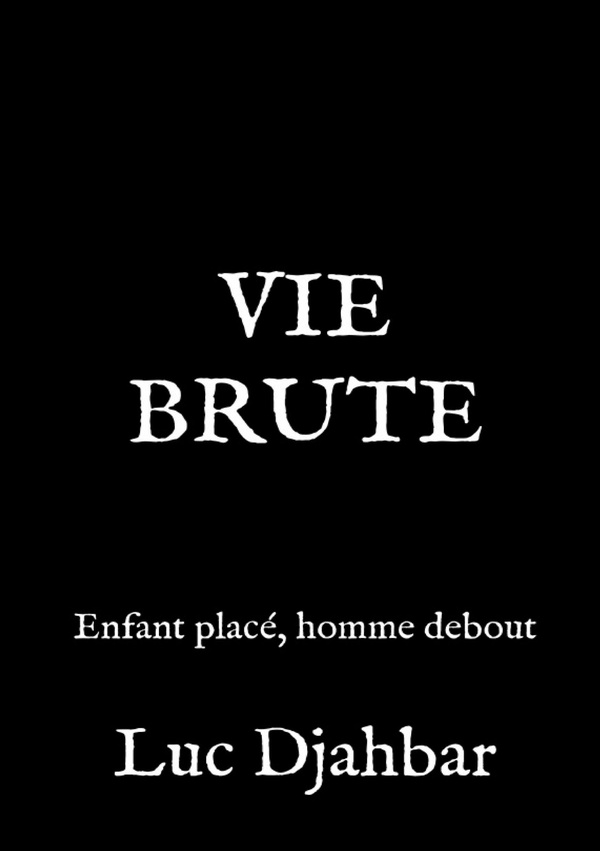VIE BRUTE - ENFANT PLACE, HOMME DEBOUT