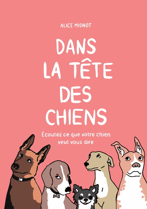 DANS LA TETE DES CHIENS - ECOUTEZ CE QUE VOTRE CHIEN VEUT VOUS DIRE - ILLUSTRATIONS, COULEUR