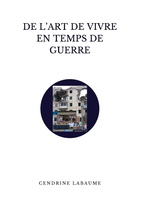 DE ART DE VIVRE EN TEMPS DE GUERRE - CHRONIQUES