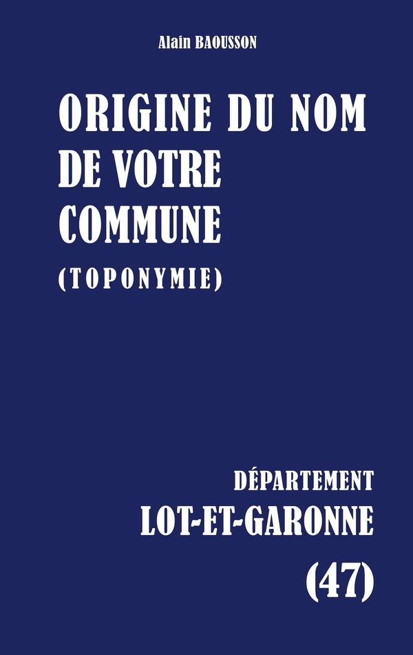 ORIGINE DU NOM DE VOTRE COMMUNE - LOT ET GARONNE