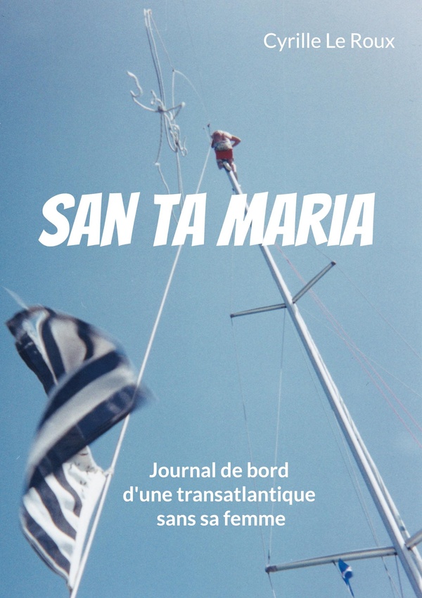 SAN TA MARIA - JOURNAL DE BORD D UNE TRANSATL