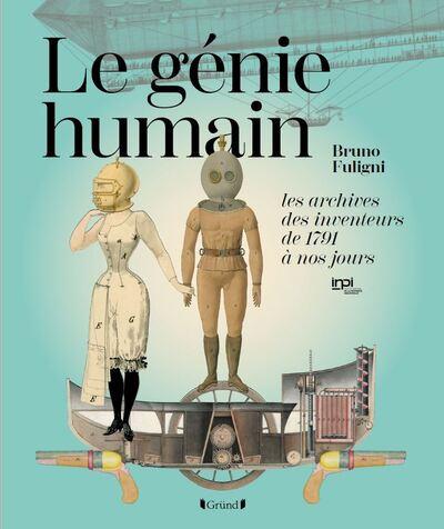 LE GENIE HUMAIN - LES ARCHIVES DES INVENTEURS, DE 1791 A NOS JOURS