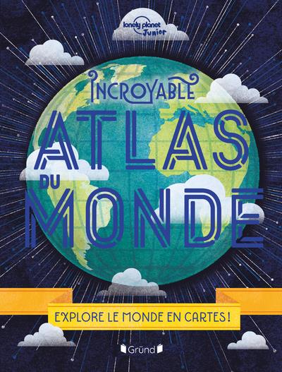 INCROYABLE ATLAS DU MONDE - NOUVELLE EDITION