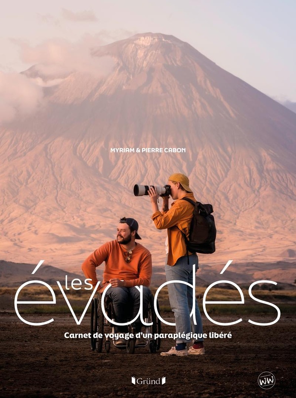 LES EVADES - CARNET DE VOYAGE D'UN PARAPLEGIQUE LIBERE