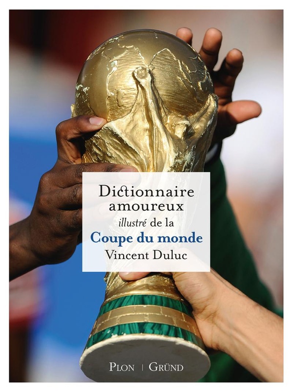 DICTIONNAIRE AMOUREUX ILLUSTRE DE LA COUPE DU MONDE