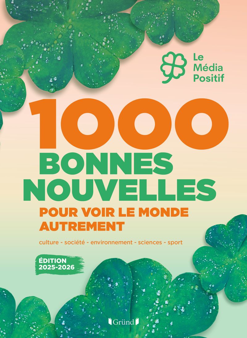 1000 BONNES NOUVELLES POUR VOIR LE MONDE AUTREMENT - EDITION 2025-2026