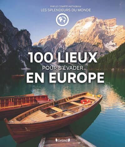 100 LIEUX POUR S'EVADER EN EUROPE