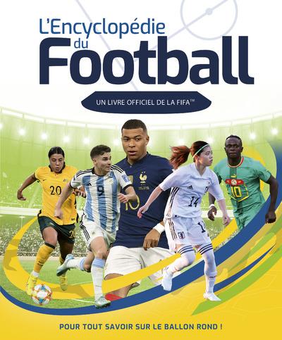 L'ENCYCLOPEDIE DU FOOTBALL - UN LIVRE OFFICIEL DE LA FIFA POUR TOUT SAVOIR SUR LA BALLON ROND !