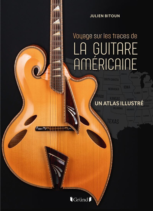 VOYAGE SUR LES TRACES DE LA GUITARE AMERICAINE - UN ATLAS ILLUSTRE