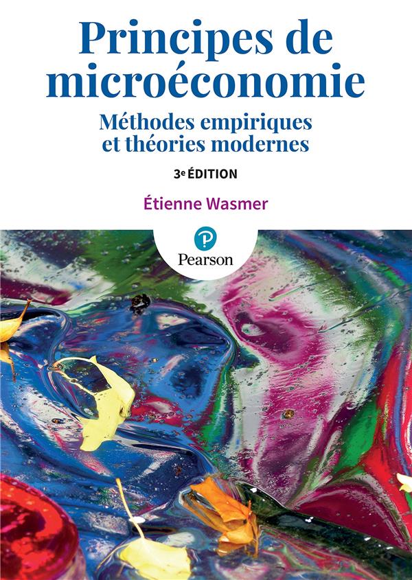 PRINCIPES DE MICROECONOMIE 3E ED : METHODES EMPIRIQUES ET THEORIES MODERNES