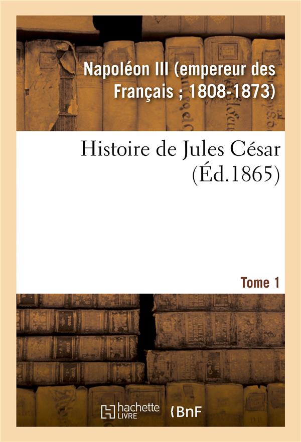 HISTOIRE DE JULES CESAR. TOME 1